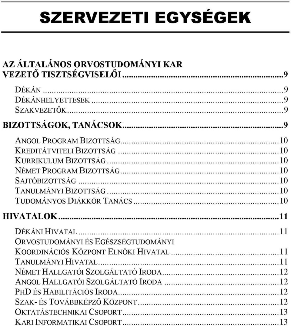 ..10 TUDOMÁNYOS DIÁKKÖR TANÁCS...10 HIVATALOK...11 DÉKÁNI HIVATAL...11 ORVOSTUDOMÁNYI ÉS EGÉSZSÉGTUDOMÁNYI KOORDINÁCIÓS KÖZPONT ELNÖKI HIVATAL...11 TANULMÁNYI HIVATAL.
