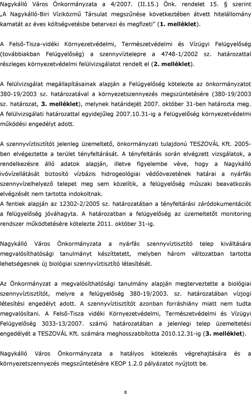 A Felső-Tisza-vidéki Környezetvédelmi, Természetvédelmi és Vízügyi Felügyelőség (továbbiakban Felügyelőség) a szennyvíztelepre a 4748-1/2002 sz.