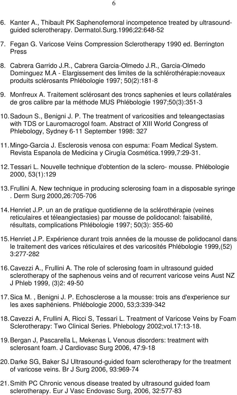 A - Elargissement des limites de la schlérothérapie:noveaux produits sclérosants Phlébologie 1997; 50(2):181-8 9. Monfreux A.