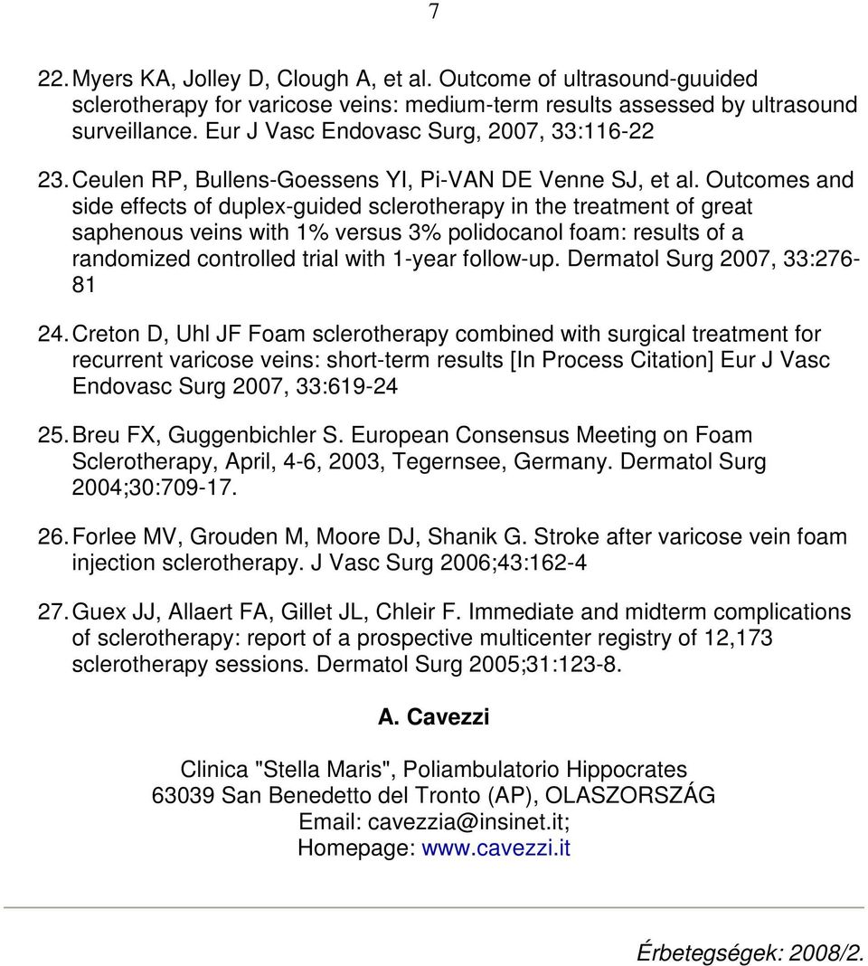 Outcomes and side effects of duplex-guided sclerotherapy in the treatment of great saphenous veins with 1% versus 3% polidocanol foam: results of a randomized controlled trial with 1-year follow-up.