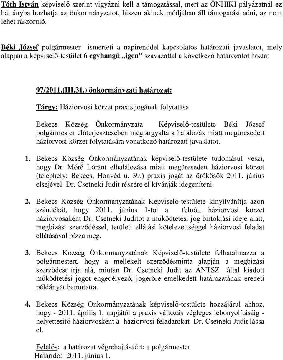 ) önkormányzati határozat: Tárgy: Háziorvosi körzet praxis jogának folytatása Bekecs Község Önkormányzata Képviselő-testülete Béki József polgármester előterjesztésében megtárgyalta a halálozás miatt