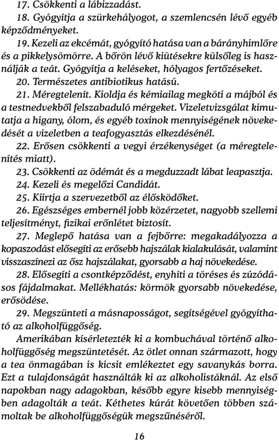 Kioldja és kémiailag megköti a májból és a testnedvekből felszabaduló mérgeket.