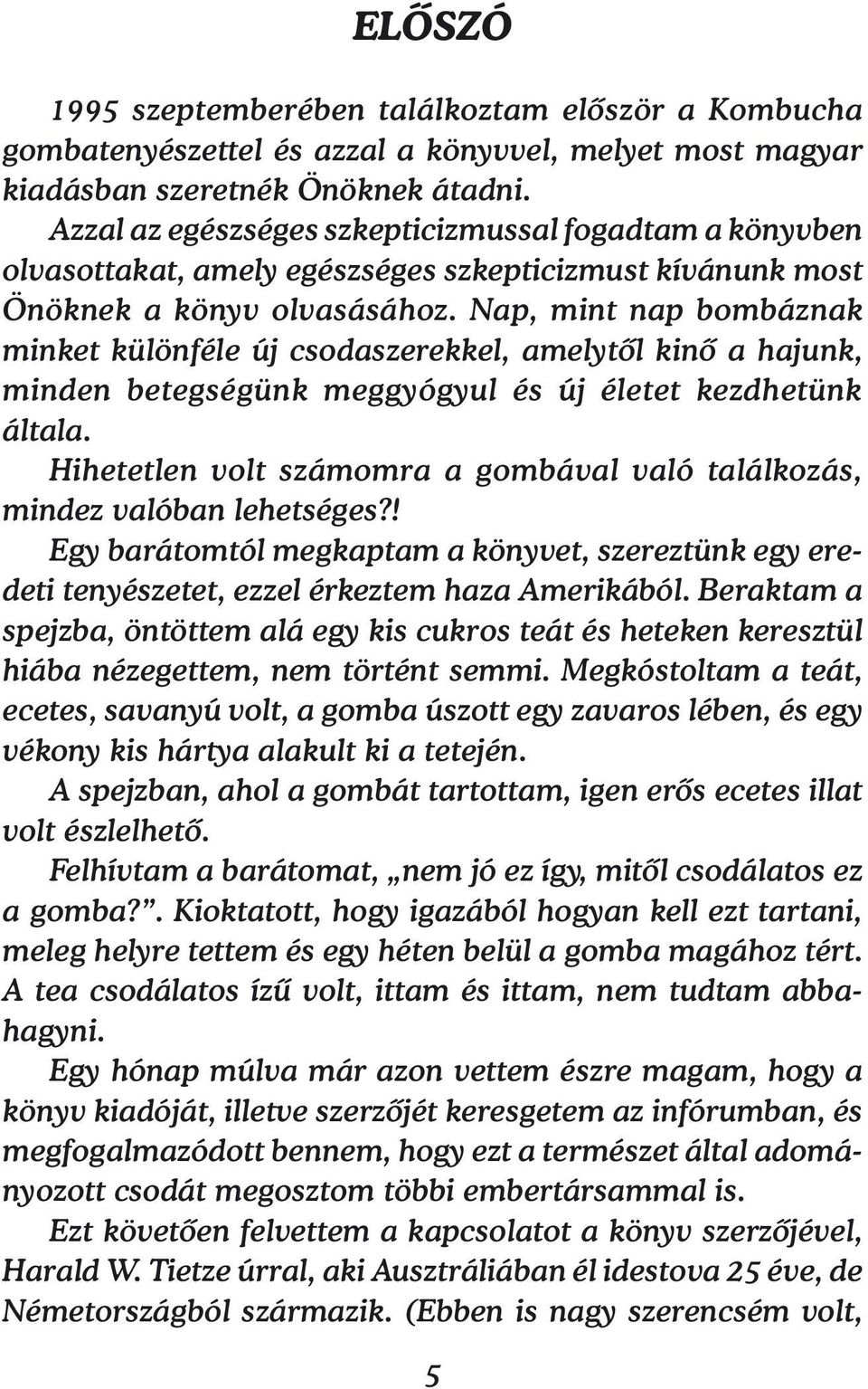 Nap, mint nap bombáznak minket különféle új csodaszerekkel, amelytől kinő a hajunk, minden betegségünk meggyógyul és új életet kezdhetünk általa.