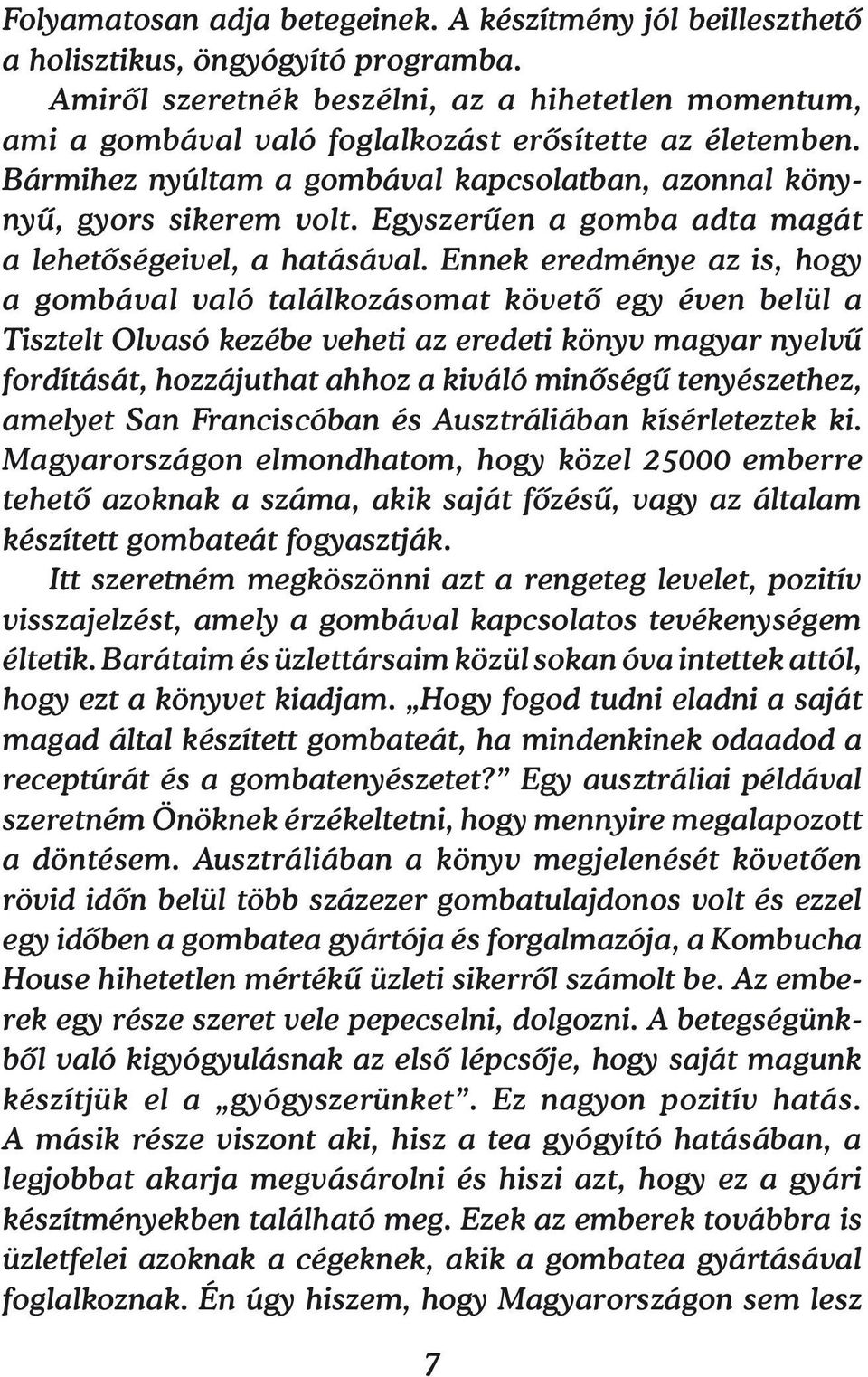 Egyszerűen a gomba adta magát a lehetőségeivel, a hatásával.