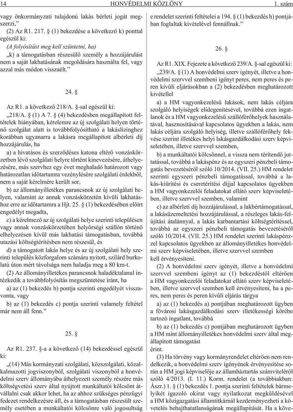 azzal más módon visszaélt. 24. Az R1. a következõ 218/A. -sal egészül ki: 218/A. (1) A 7.