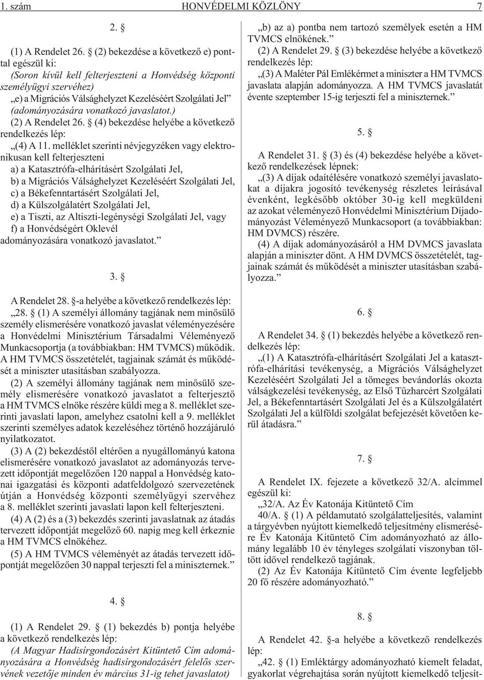 vonatkozó javaslatot.) (2) A Rendelet 26. (4) bekezdése helyébe a következõ rendelkezés lép: (4) A 11.