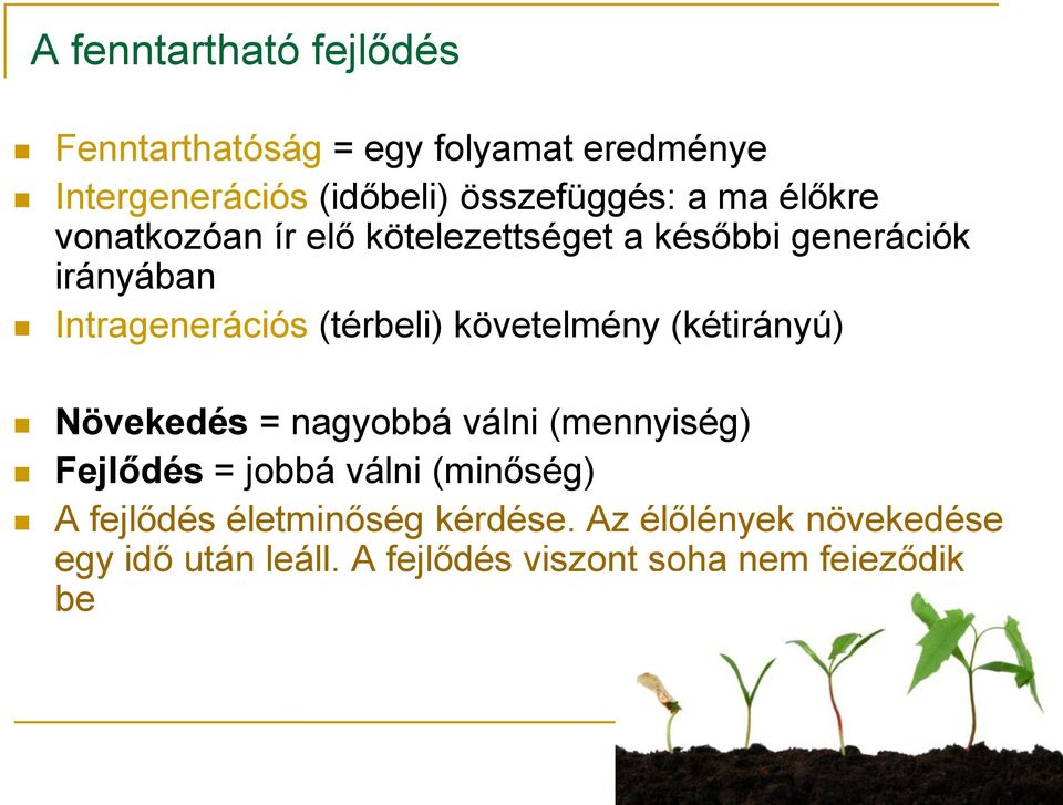 követelmény (kétirányú) Növekedés = nagyobbá válni (mennyiség) Fejlődés = jobbá válni (minőség) A