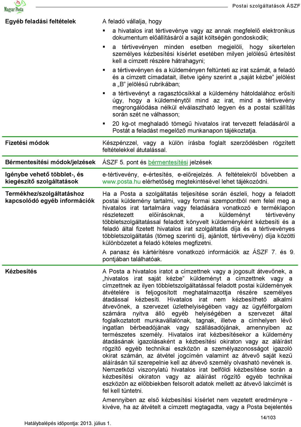 személyes kézbesítési kísérlet esetében milyen jelölésű értesítést kell a címzett részére hátrahagyni; a tértivevényen és a küldeményen feltünteti az irat számát, a feladó és a címzett címadatait,