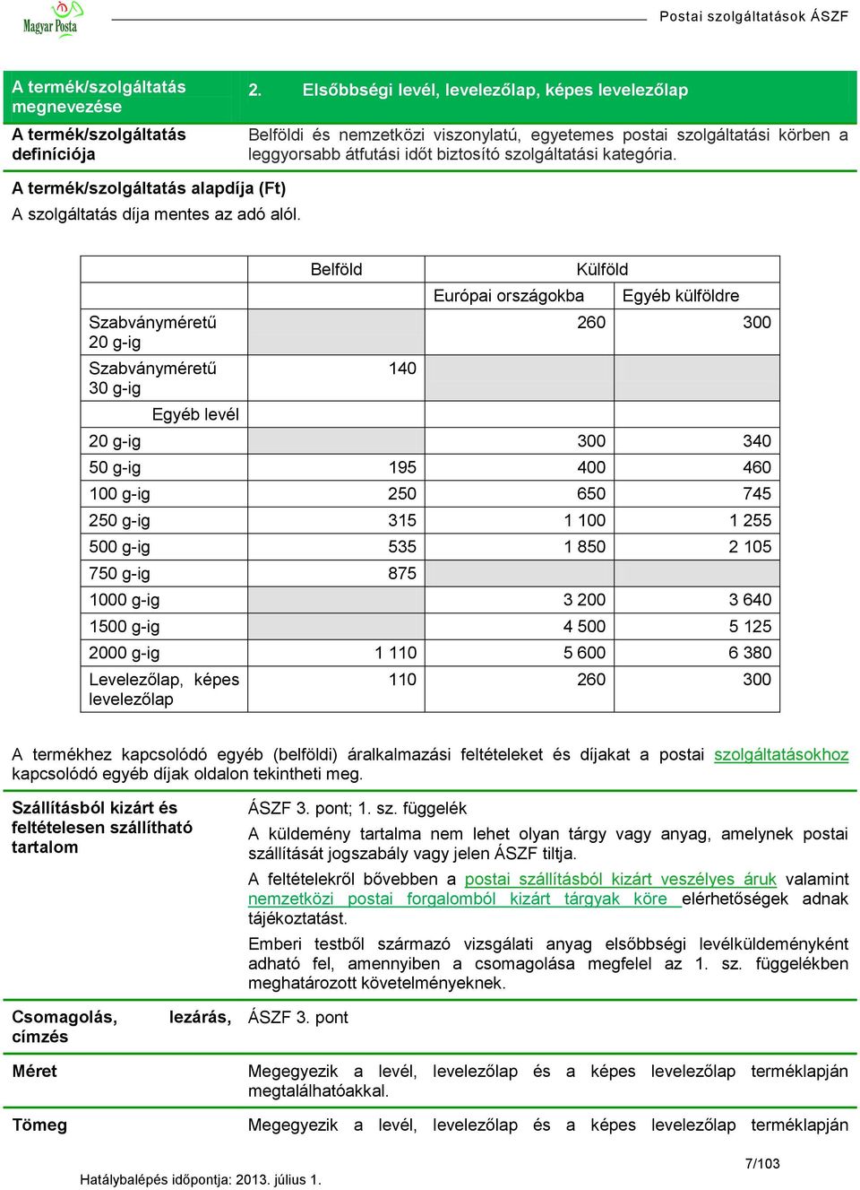 A termék/szolgáltatás alapdíja (Ft) A szolgáltatás díja mentes az adó alól.