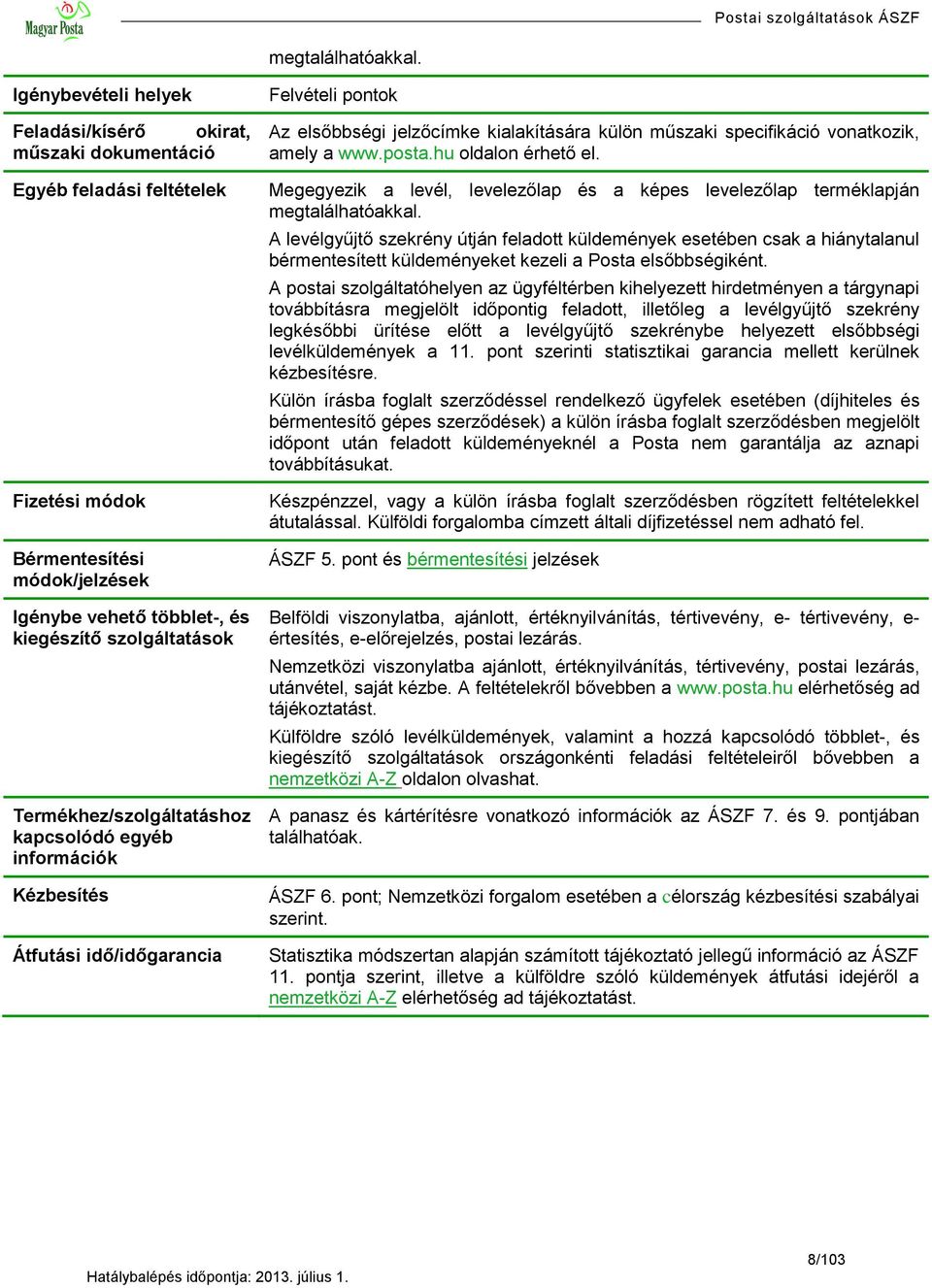 Termékhez/szolgáltatáshoz kapcsolódó egyéb információk Kézbesítés Átfutási idő/időgarancia Felvételi pontok Az elsőbbségi jelzőcímke kialakítására külön műszaki specifikáció vonatkozik, amely a www.