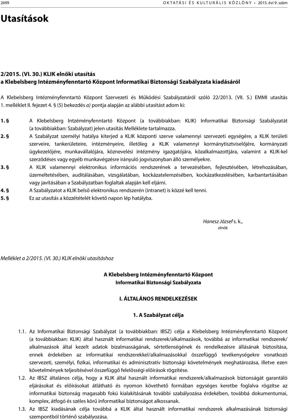 22/2013. (VII. 5.) EMMI utasítás 1. melléklet II. fejezet 4. (5) bekezdés a) pontja alapján az alábbi utasítást adom ki: 1.