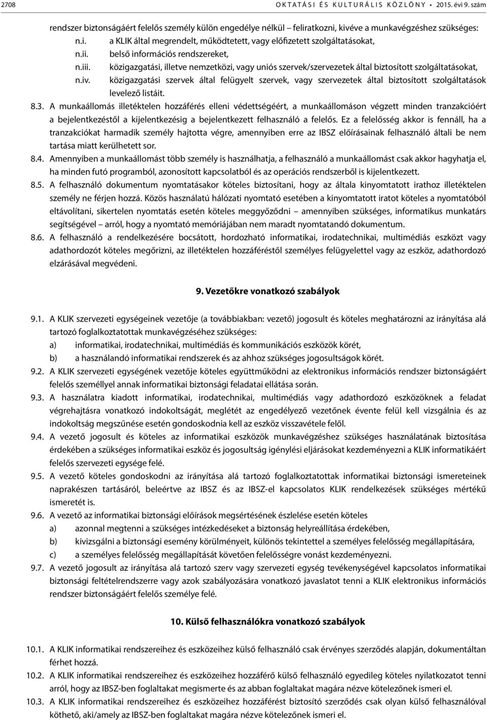 közigazgatási szervek által felügyelt szervek, vagy szervezetek által biztosított szolgáltatások levelező listáit. 8.3.