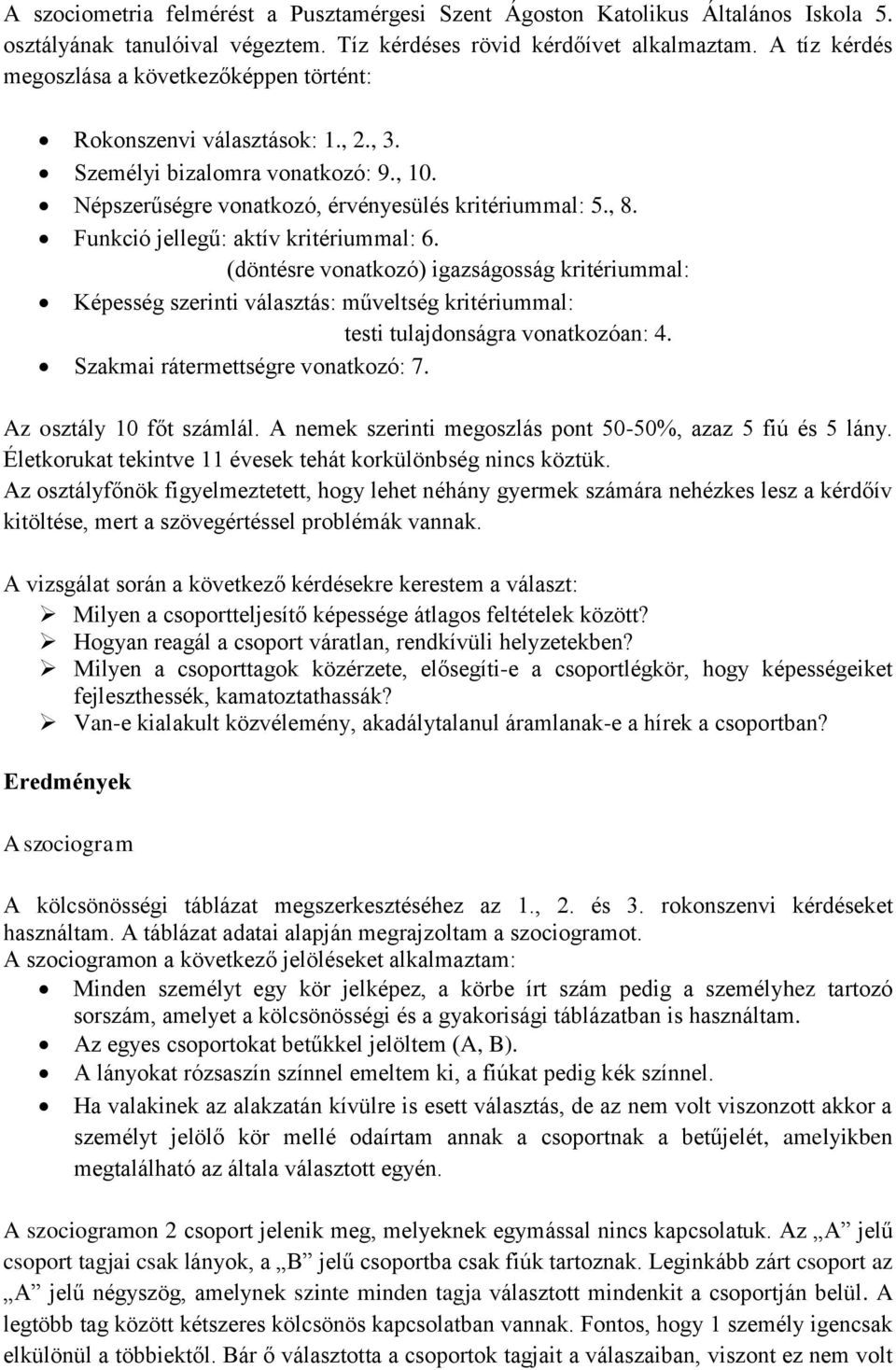 Funkció jellegű: aktív kritériummal: 6. (döntésre vonatkozó) igazságosság kritériummal: Képesség szerinti választás: műveltség kritériummal: testi tulajdonságra vonatkozóan: 4.