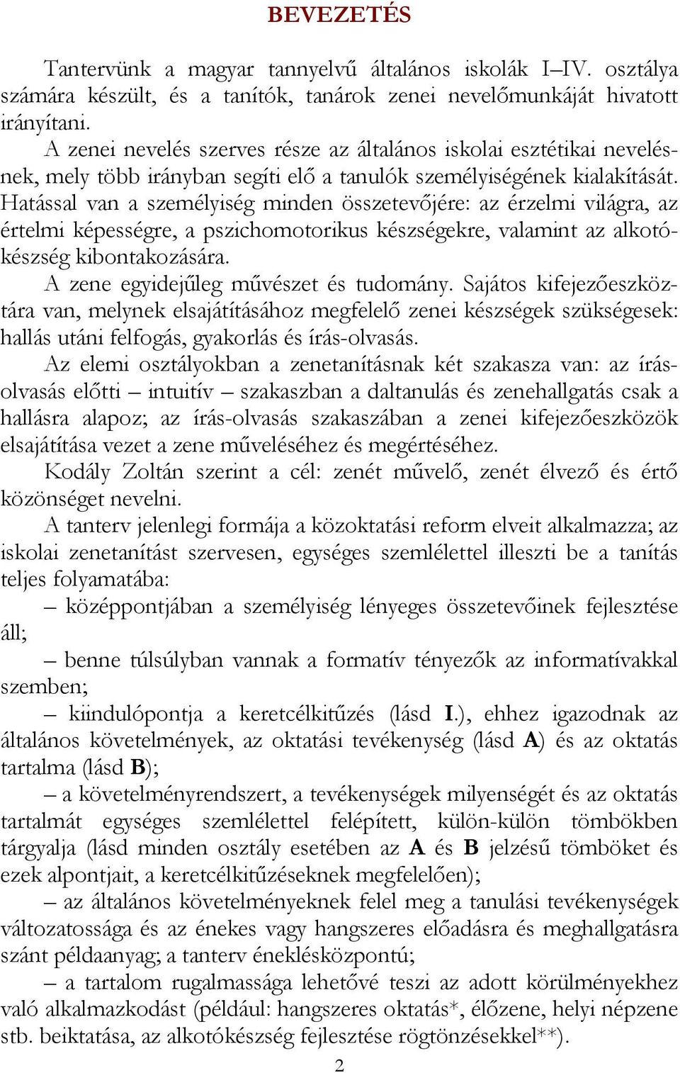 Hatással van a személyiség minden összetevőjére: az érzelmi világra, az értelmi képességre, a pszichomotorikus készségekre, valamint az alkotókészség kibontakozására.