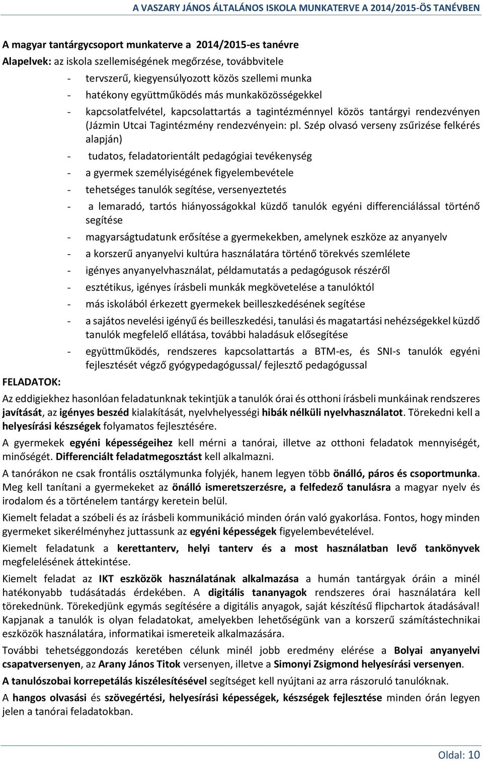 Szép olvasó verseny zsűrizése felkérés alapján) - tudatos, feladatorientált pedagógiai tevékenység - a gyermek személyiségének figyelembevétele - tehetséges tanulók segítése, versenyeztetés - a