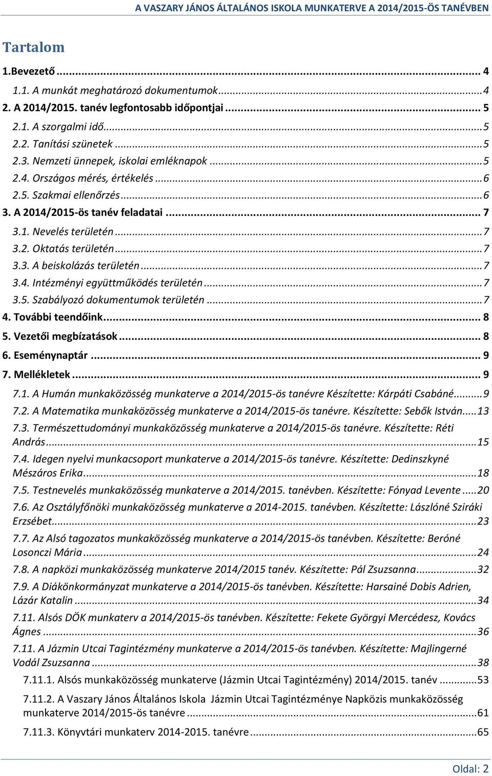 .. 7 3.3. A beiskolázás területén... 7 3.4. Intézményi együttműködés területén... 7 3.5. Szabályozó dokumentumok területén... 7 4. További teendőink... 8 5. Vezetői megbízatások... 8 6. Eseménynaptár.