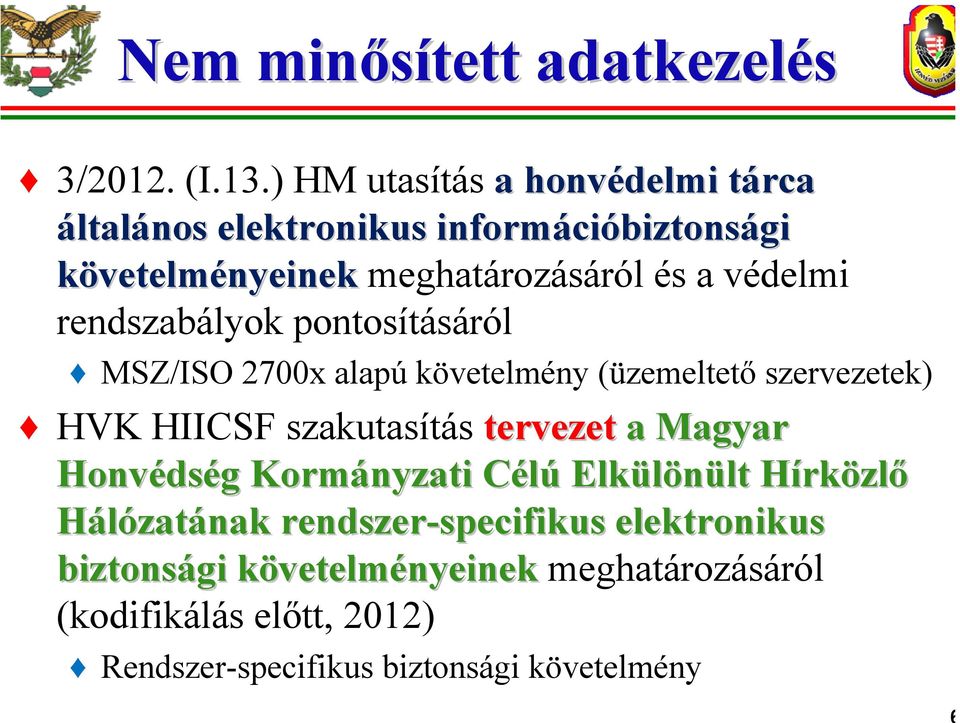 rendszabályok pontosításáról MSZ/ISO 2700x alapú követelmény (üzemeltető szervezetek) HVK HIICSF szakutasítás tervezet a Magyar