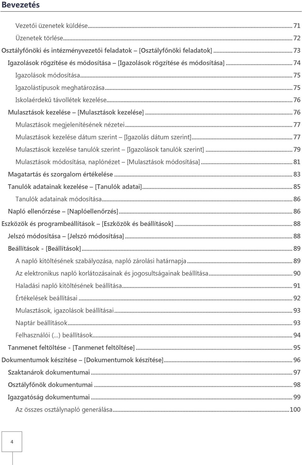 .. 76 Mulasztások kezelése [Mulasztások kezelése]... 76 Mulasztások megjelenítésének nézetei... 77 Mulasztások kezelése dátum szerint [Igazolás dátum szerint].