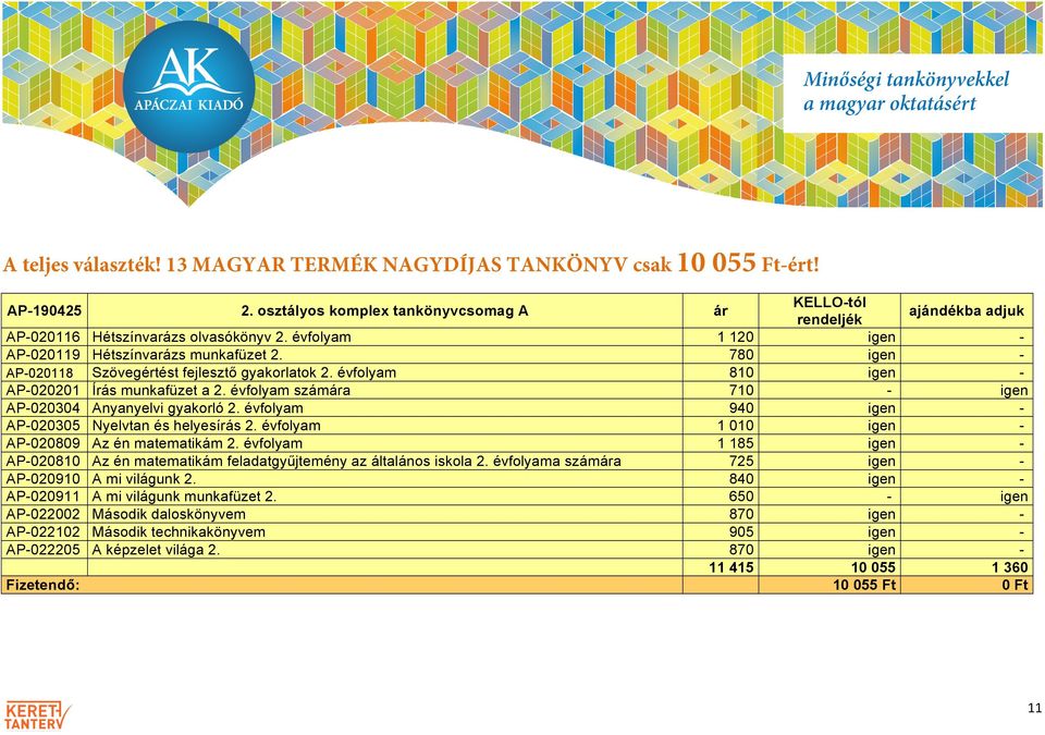 évfolyam AP-020809 Az én matematikám 2. évfolyam AP-020810 Az én matematikám feladatgyűjtemény az általános iskola 2. évfolyama száma AP-020910 A mi világunk 2. AP-020911 A mi világunk munkafüzet 2.