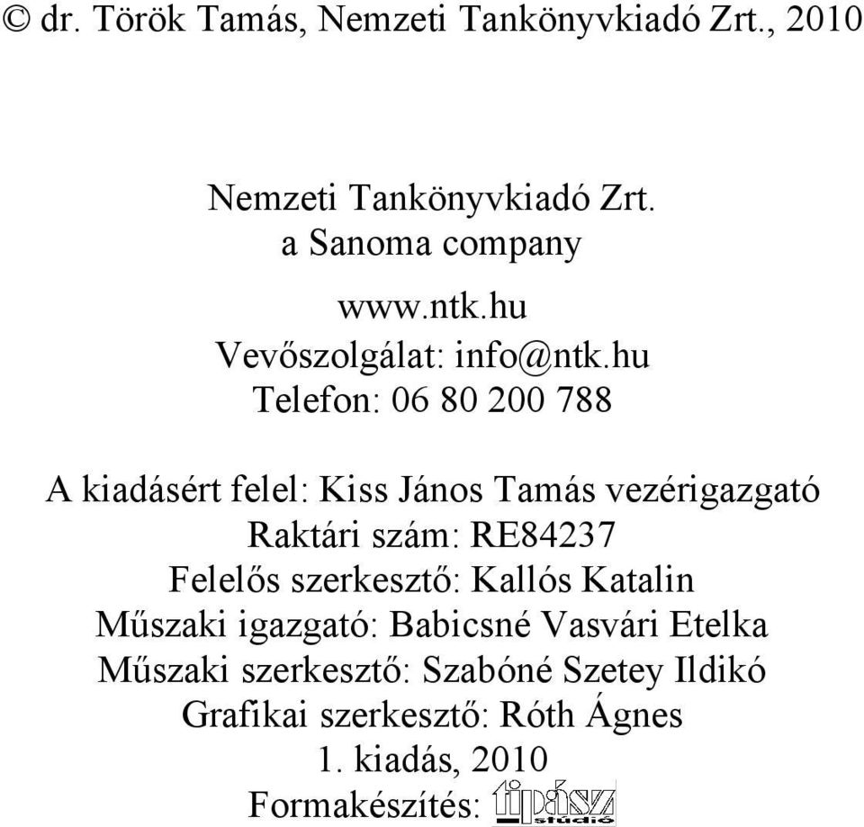 hu Telefon: 06 80 200 788 A kiadásért felel: Kiss János Tamás vezérigazgató Raktári szám: RE84237