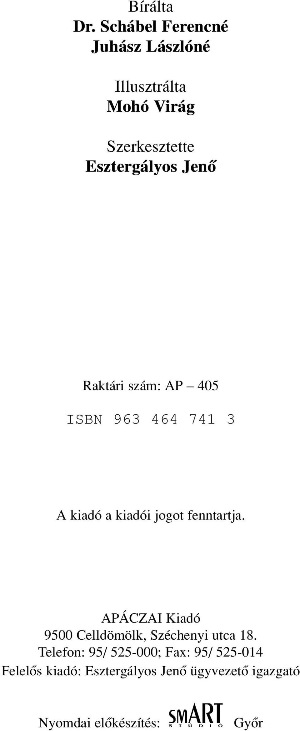Jenõ Raktári szám: AP 405 ISBN 963 464 741 3 A kiadó a kiadói jogot fenntartja.