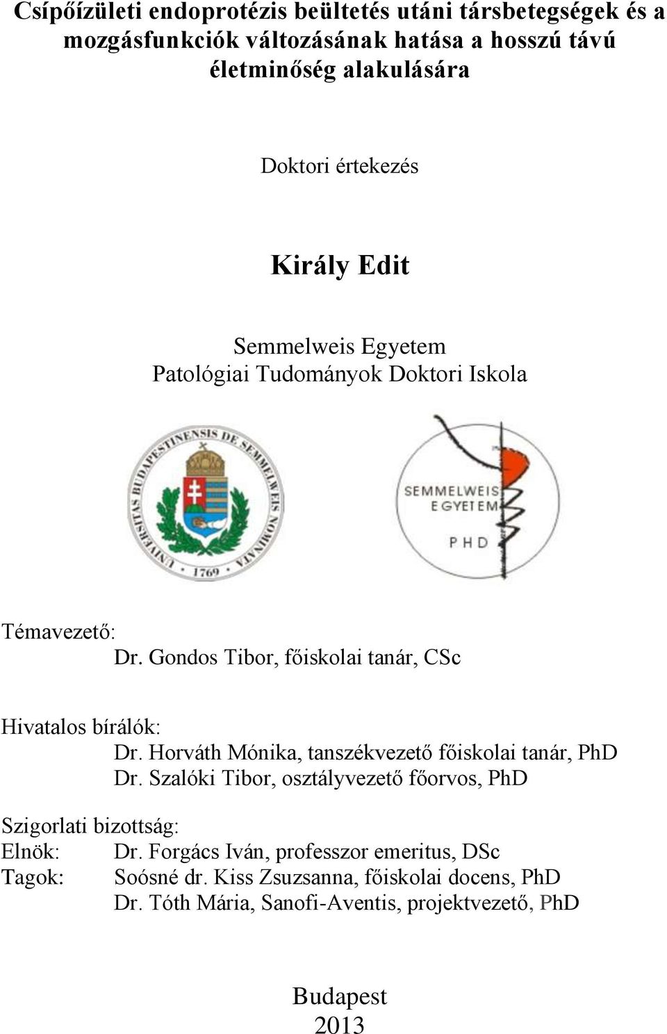 Gondos Tibor, főiskolai tanár, CSc Hivatalos bírálók: Dr. Horváth Mónika, tanszékvezető főiskolai tanár, PhD Dr.