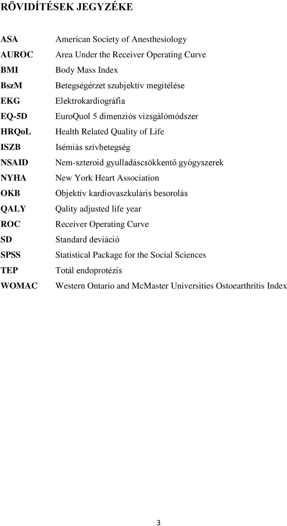 Life Isémiás szívbetegség Nem-szteroid gyulladáscsökkentő gyógyszerek New York Heart Association Objektív kardiovaszkuláris besorolás Qality adjusted life year