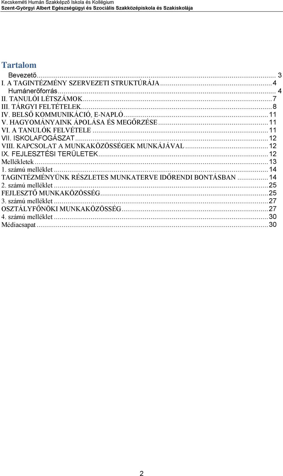 KAPCSOLAT A MUNKAKÖZÖSSÉGEK MUNKÁJÁVAL... 12 IX. FEJLESZTÉSI TERÜLETEK... 12 Mellékletek... 13 1. számú melléklet.