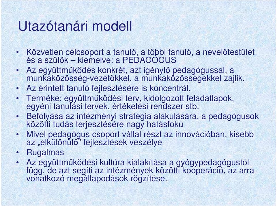 Terméke: együttmőködési terv, kidolgozott feladatlapok, egyéni tanulási tervek, értékelési rendszer stb.