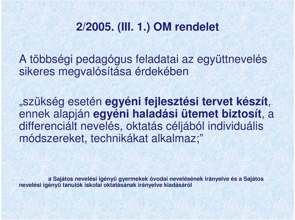 egyéni fejlesztési tervet készít, ennek alapján egyéni haladási ütemet biztosít, a differenciált nevelés,