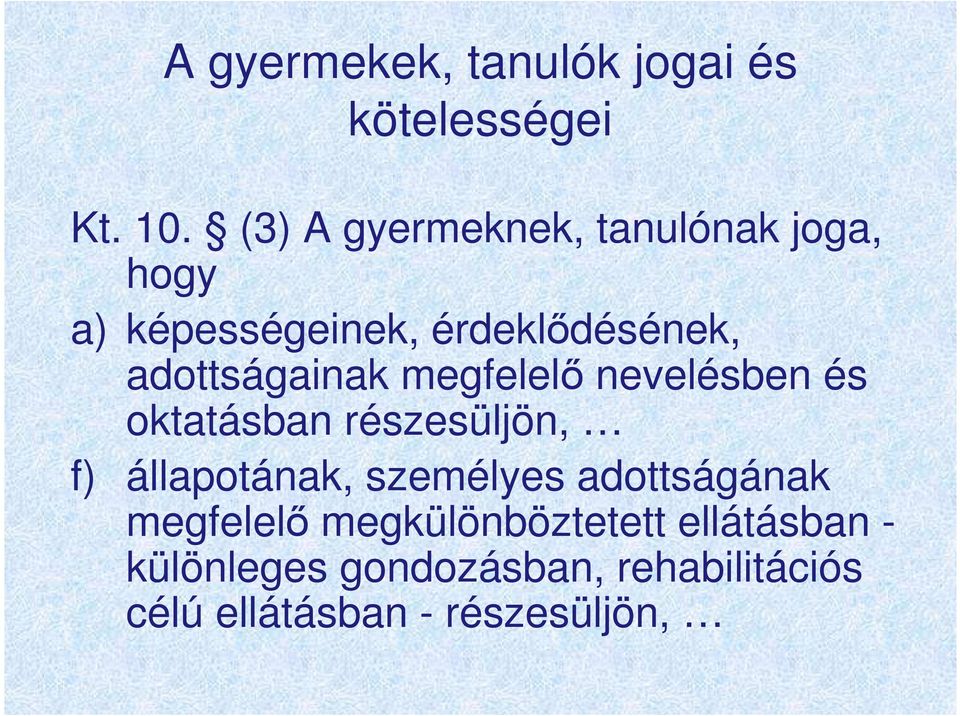 adottságainak megfelelı nevelésben és oktatásban részesüljön, f) állapotának,