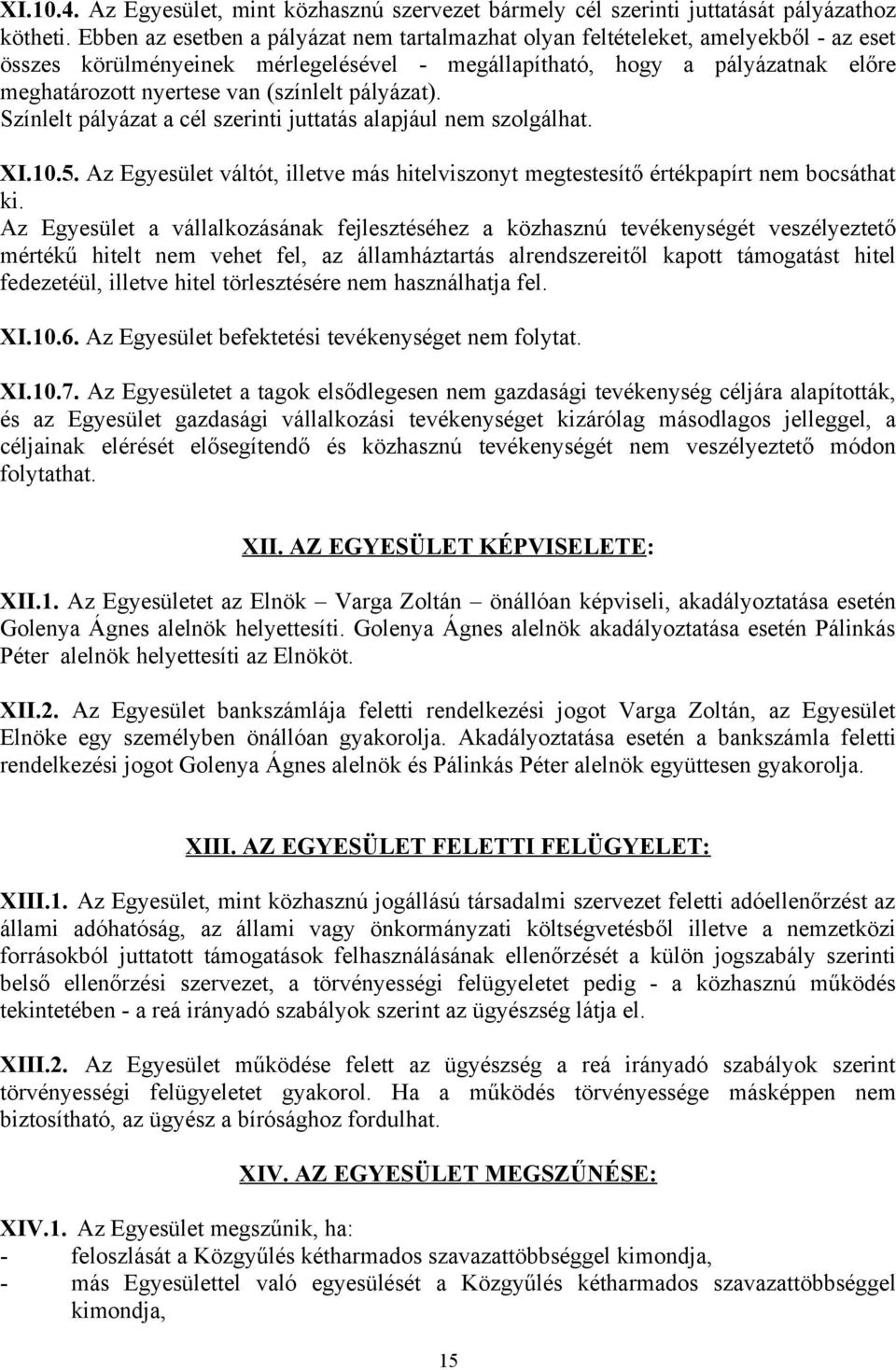 (színlelt pályázat). Színlelt pályázat a cél szerinti juttatás alapjául nem szolgálhat. XI.10.5. Az Egyesület váltót, illetve más hitelviszonyt megtestesítő értékpapírt nem bocsáthat ki.