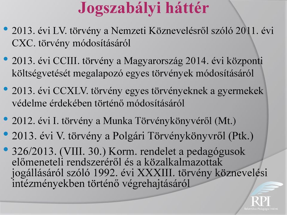 törvény egyes törvényeknek a gyermekek védelme érdekében történő módosításáról 2012. évi I. törvény a Munka Törvénykönyvéről (Mt.) 2013. évi V.