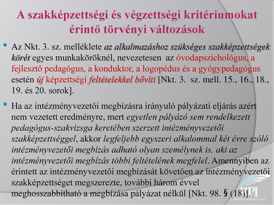 Ha az intézményvezetői megbízásra irányuló pályázati eljárás azért nem vezetett eredményre, mert egyetlen pályázó sem rendelkezett pedagógus-szakvizsga keretében szerzett intézményvezetői