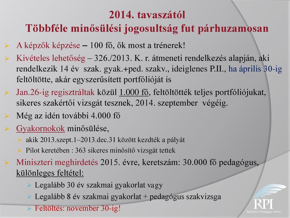 000 fő, feltöltötték teljes portfóliójukat, sikeres szakértői vizsgát tesznek, 2014. szeptember végéig. Még az idén további 4.000 fő Gyakornokok minősülése, akik 2013.szept.1 2013.dec.