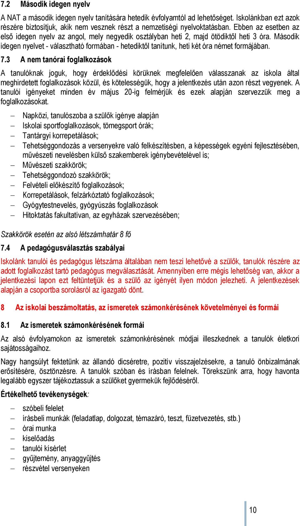 Második idegen nyelvet - választható formában - hetediktől tanítunk, heti két óra német formájában. 7.