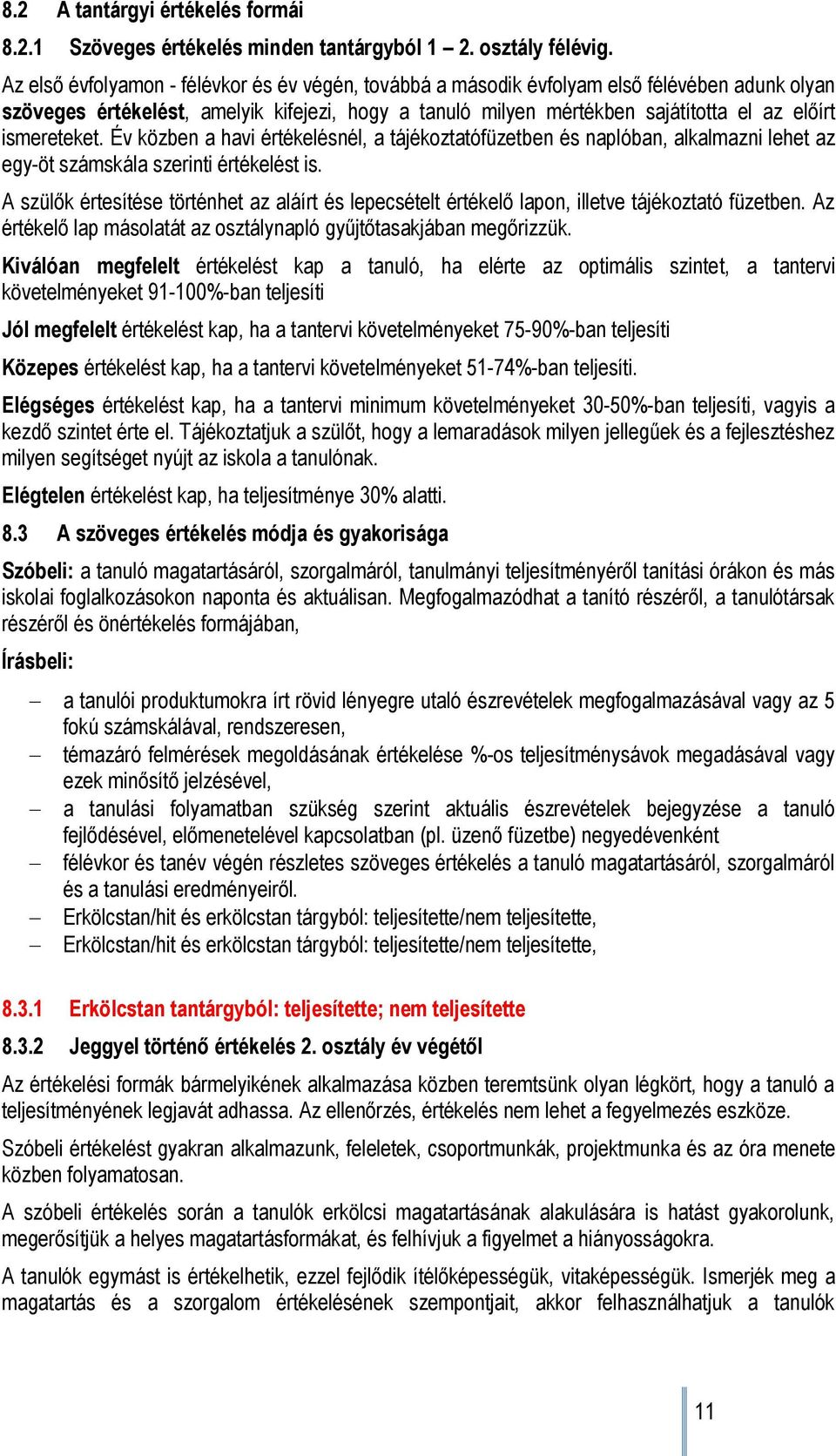 ismereteket. Év közben a havi értékelésnél, a tájékoztatófüzetben és naplóban, alkalmazni lehet az egy-öt számskála szerinti értékelést is.