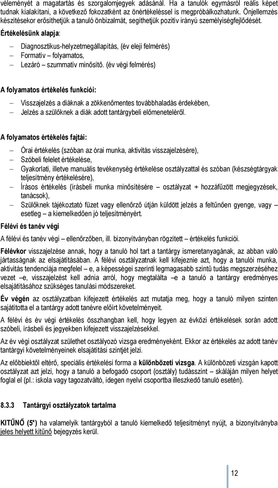 Értékelésünk alapja: Diagnosztikus-helyzetmegállapítás, (év eleji felmérés) Formatív folyamatos, Lezáró szummatív minősítő.