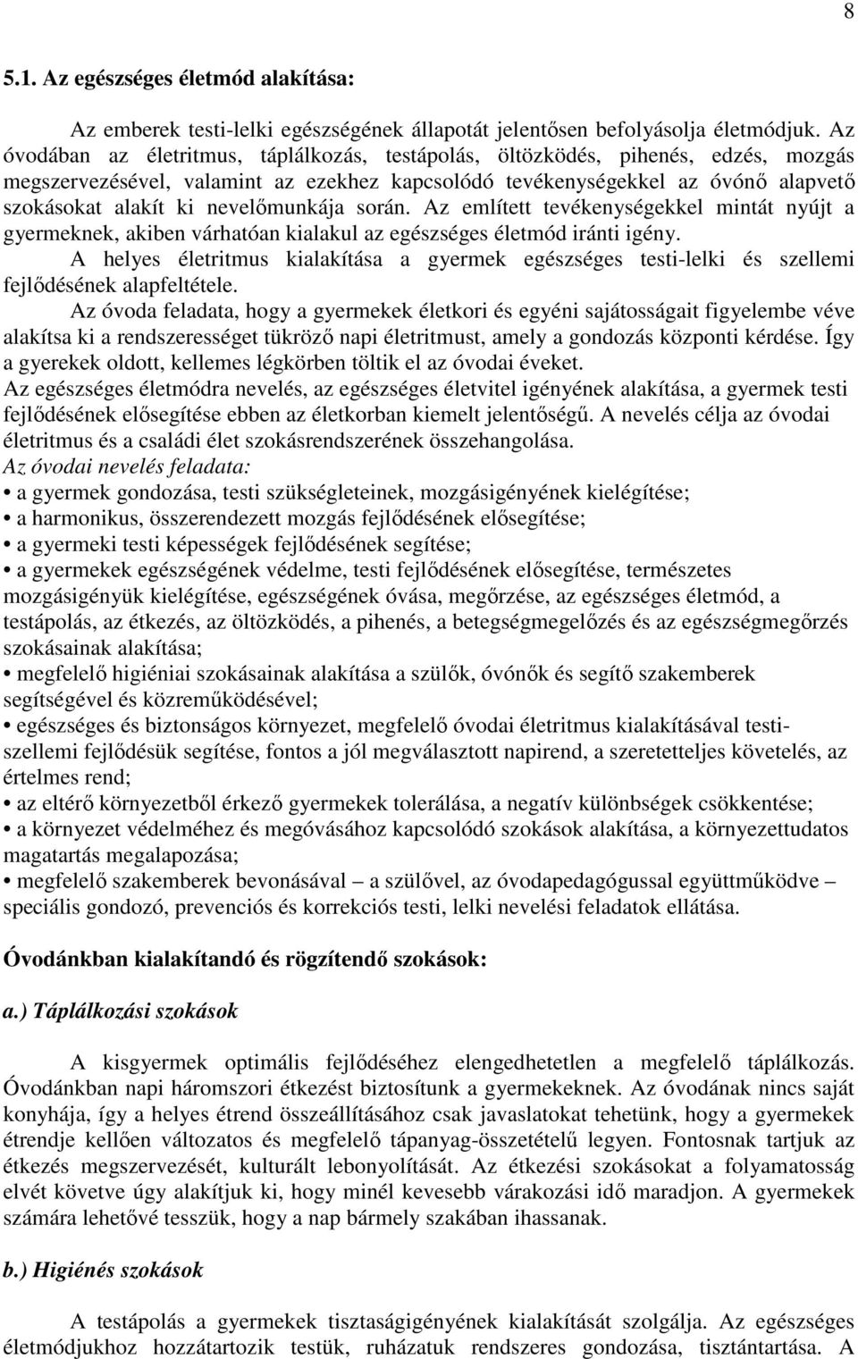 nevelőmunkája során. Az említett tevékenységekkel mintát nyújt a gyermeknek, akiben várhatóan kialakul az egészséges életmód iránti igény.