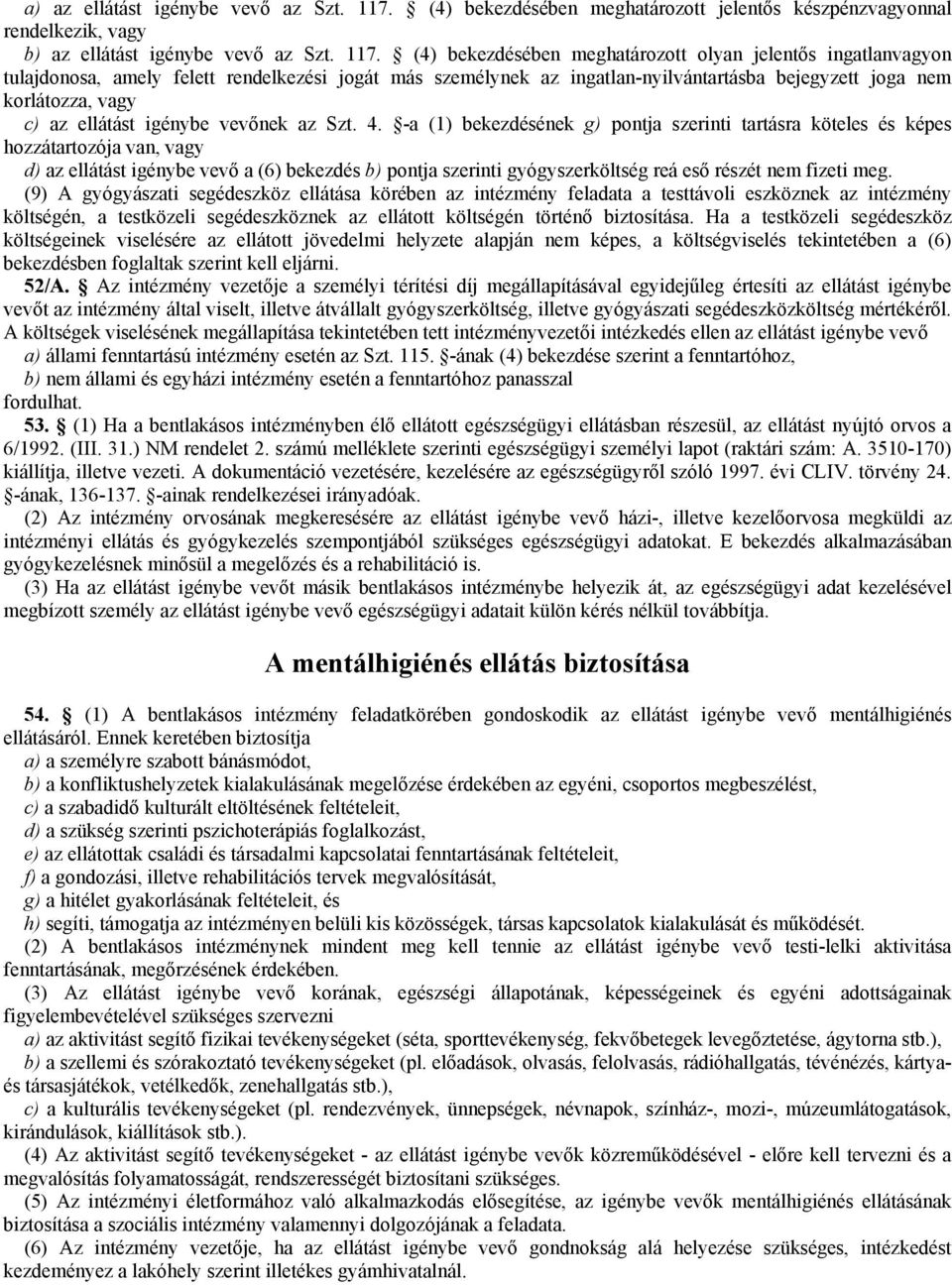 (4) bekezdésében meghatározott olyan jelentős ingatlanvagyon tulajdonosa, amely felett rendelkezési jogát más személynek az ingatlan-nyilvántartásba bejegyzett joga nem korlátozza, vagy c) az