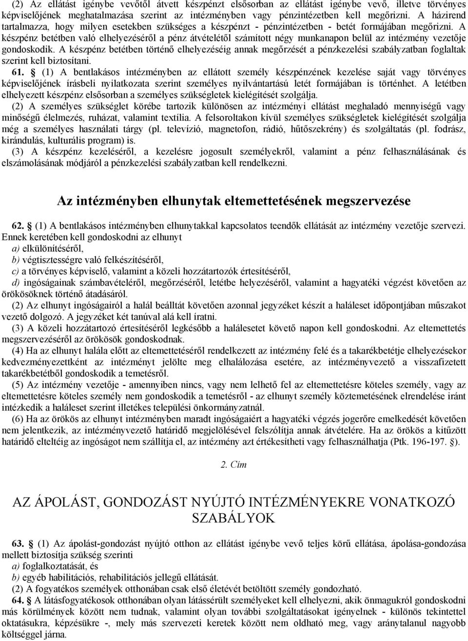 A készpénz betétben való elhelyezéséről a pénz átvételétől számított négy munkanapon belül az intézmény vezetője gondoskodik.