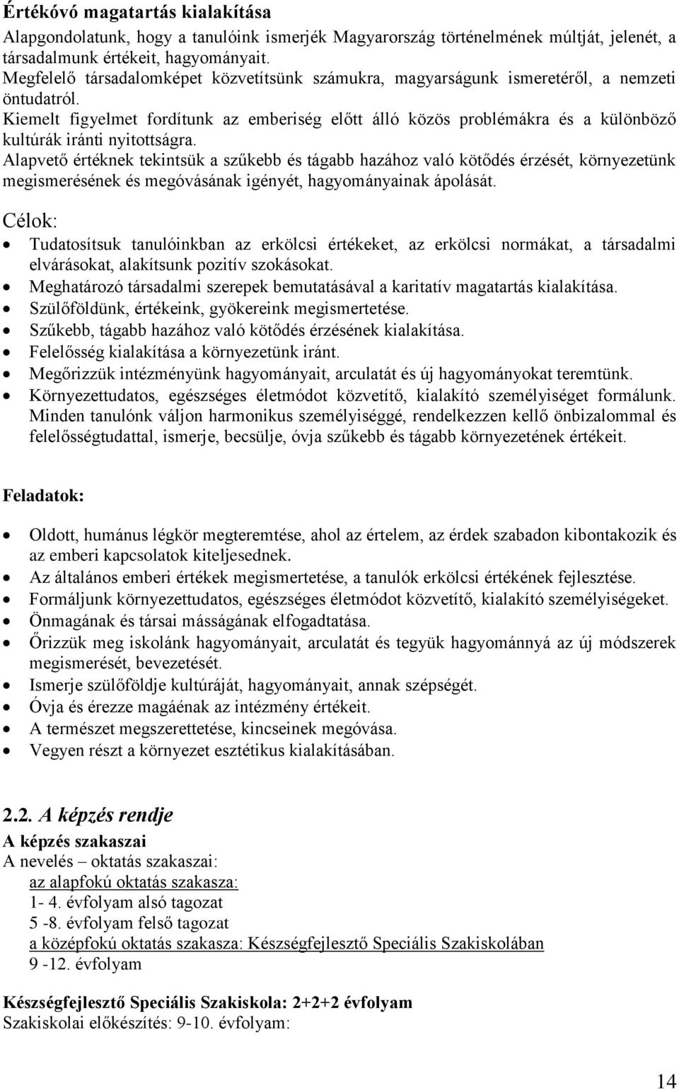 Kiemelt figyelmet fordítunk az emberiség előtt álló közös problémákra és a különböző kultúrák iránti nyitottságra.