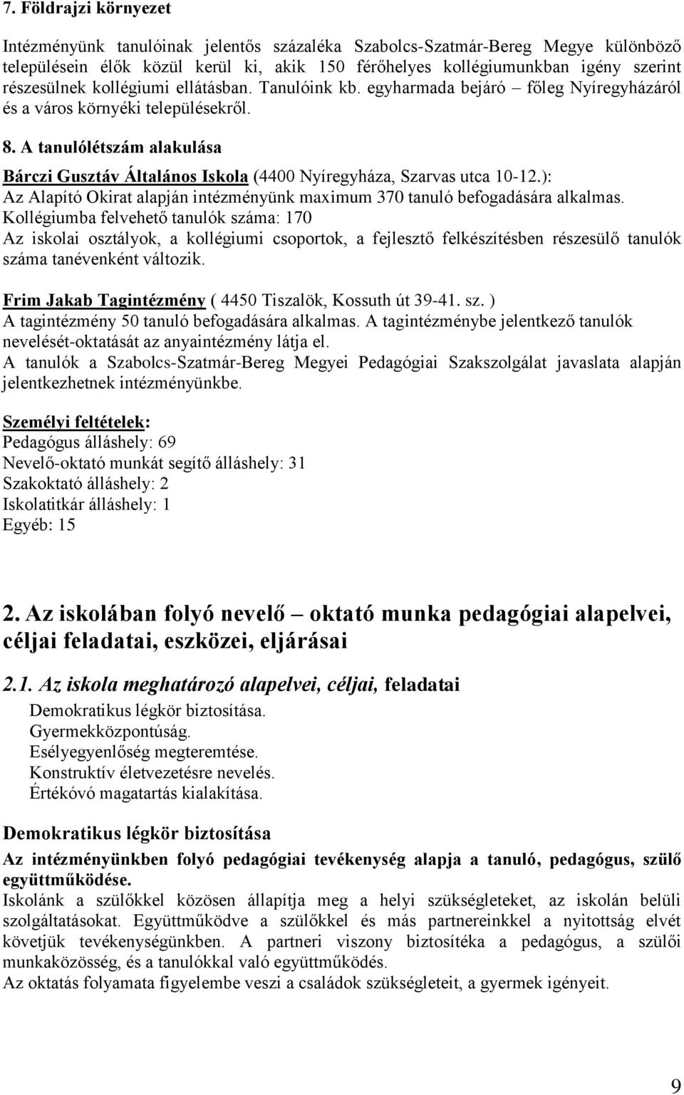 A tanulólétszám alakulása Bárczi Gusztáv Általános Iskola (4400 Nyíregyháza, Szarvas utca 10-12.): Az Alapító Okirat alapján intézményünk maximum 370 tanuló befogadására alkalmas.