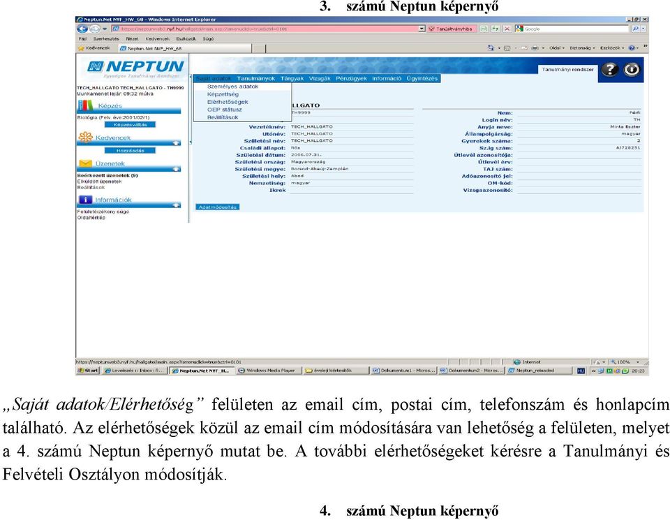 Az elérhetőségek közül az email cím módosítására van lehetőség a felületen, melyet a 4.