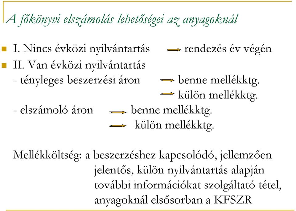 - elszámoló áron benne mellékktg. külön mellékktg.