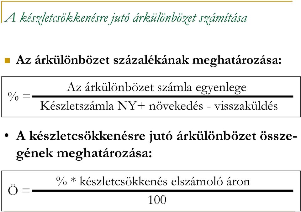 Készletszámla NY+ növekedés - visszaküldés A készletcsökkenésre jutó