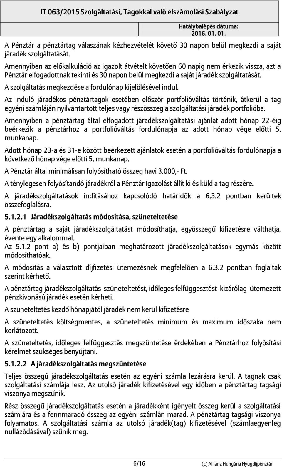 A szolgáltatás megkezdése a fordulónap kijelölésével indul.