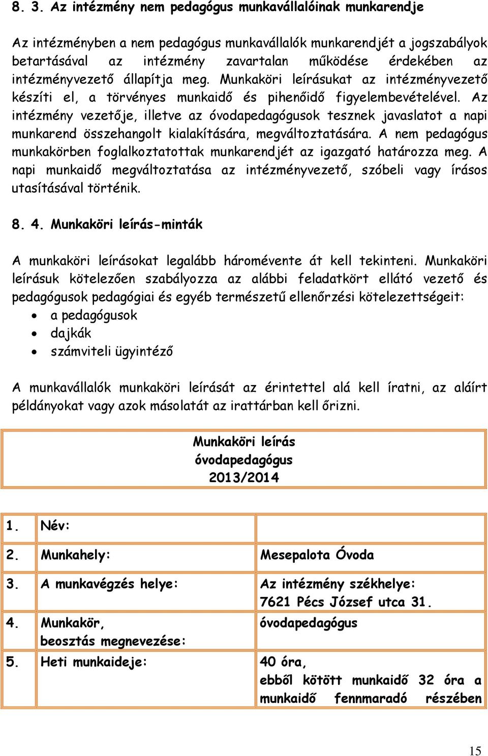 Az intézmény vezetője, illetve az óvodapedagógusok tesznek javaslatot a napi munkarend összehangolt kialakítására, megváltoztatására.