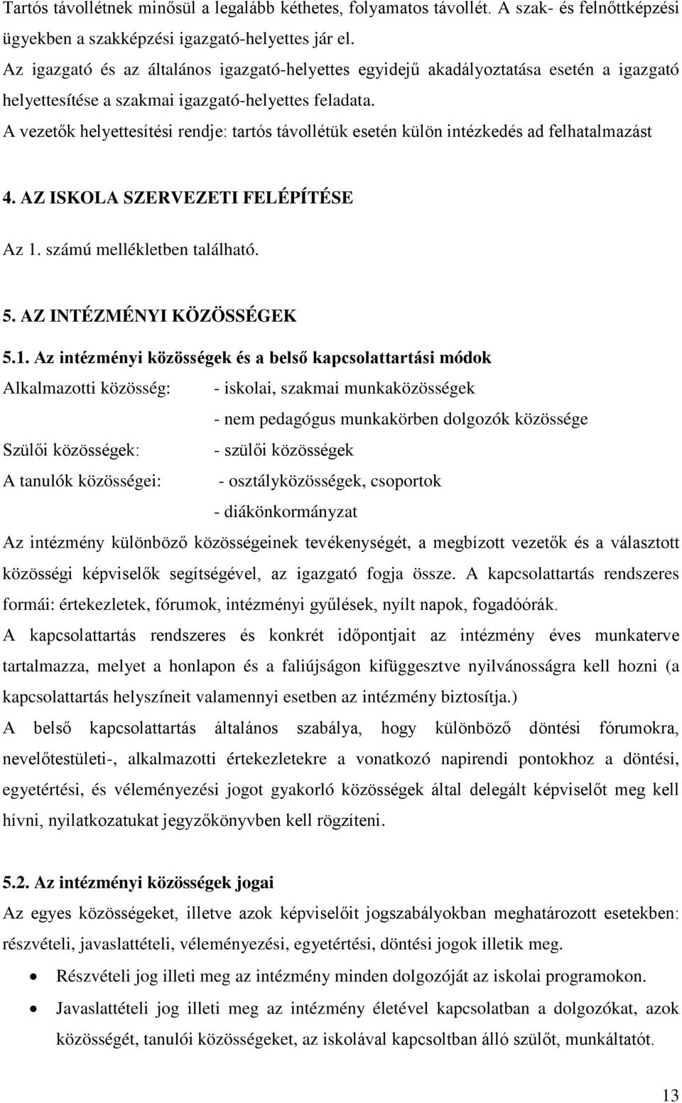 A vezetők helyettesítési rendje: tartós távollétük esetén külön intézkedés ad felhatalmazást 4. AZ ISKOLA SZERVEZETI FELÉPÍTÉSE Az 1.