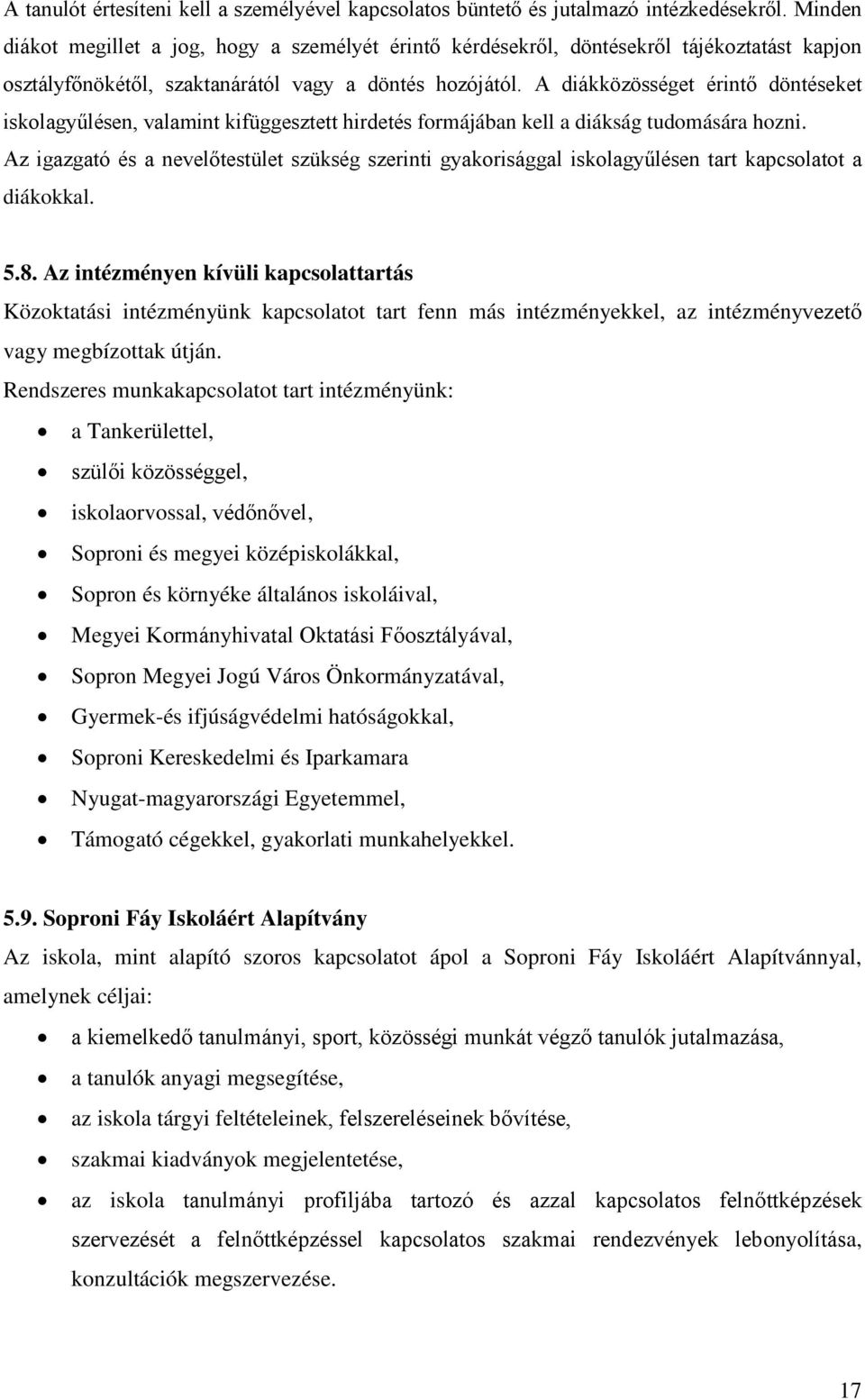 A diákközösséget érintő döntéseket iskolagyűlésen, valamint kifüggesztett hirdetés formájában kell a diákság tudomására hozni.